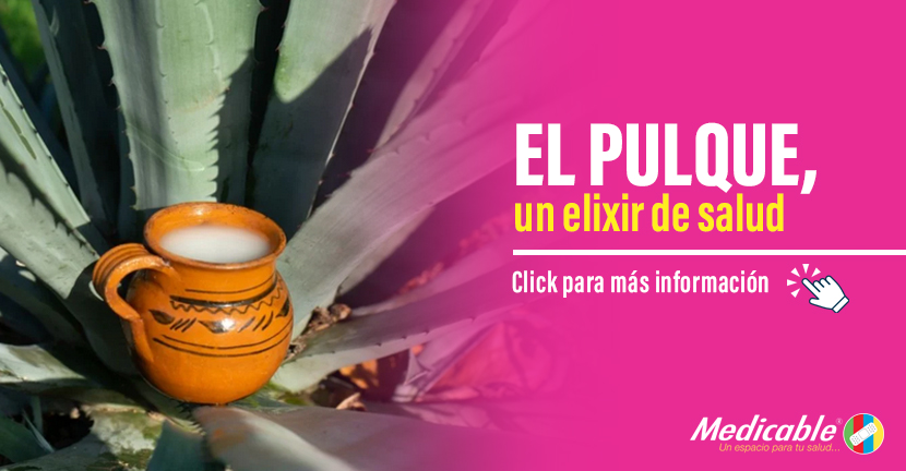 El pulque, un elixir de salud.