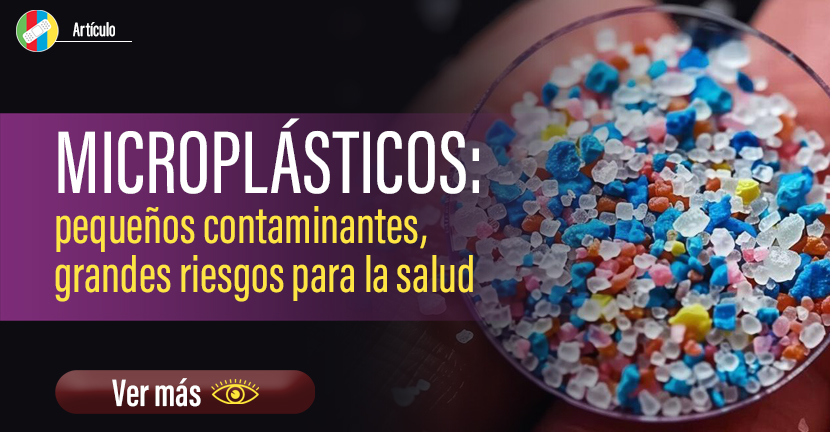 Microplásticos: pequeños contaminantes, grandes riesgos para la salud.