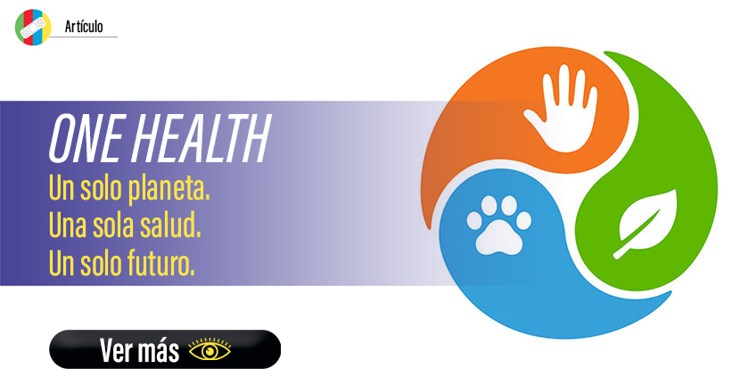One Health.
Un solo planeta. Una sola salud. Un solo futuro.
