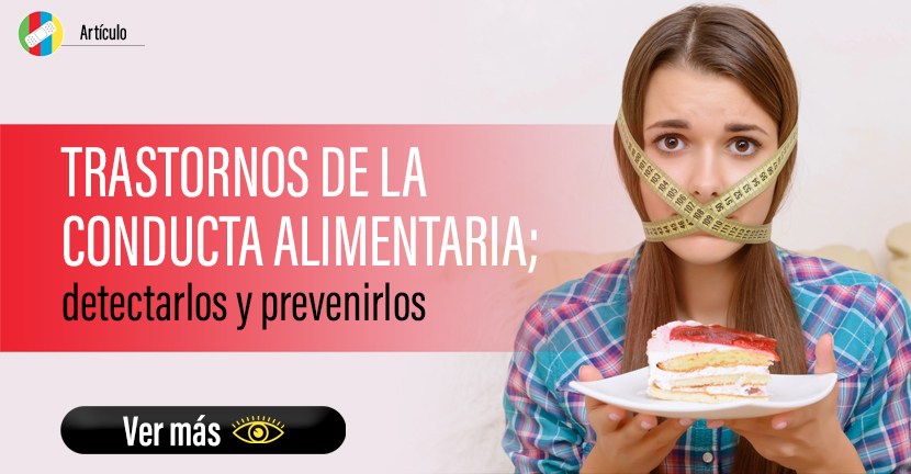 Trastornos de la conducta alimentaria, detectarlos y prevenirlos.