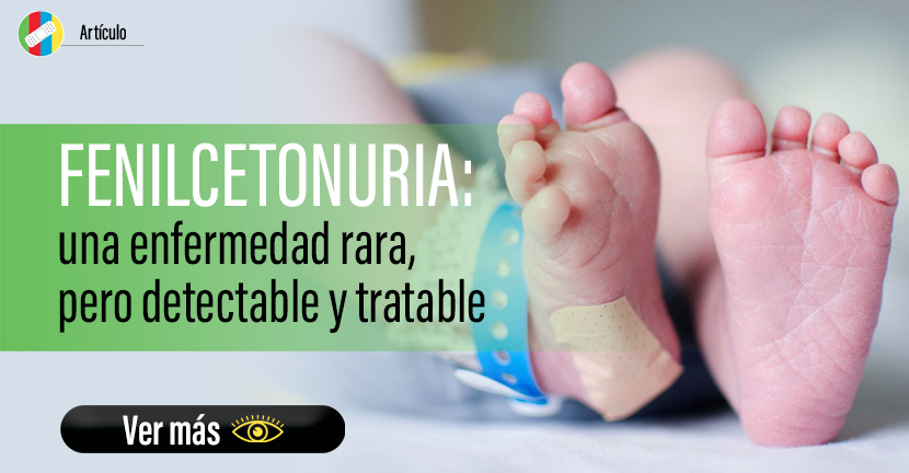 Fenilcetonuria: una enfermedad rara, pero detectable y tratable