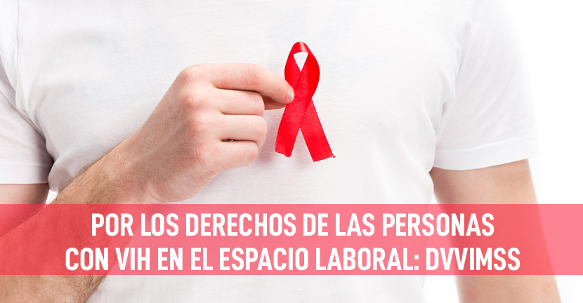 Por los derechos de las personas con VIH en el espacio laboral: DVVIMSS