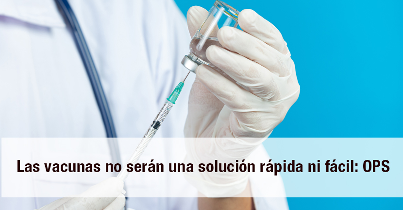 Las vacunas no serán una solución rápida ni fácil: OPS