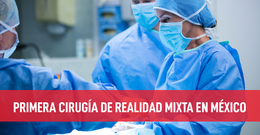 Primera cirugía de realidad mixta en México