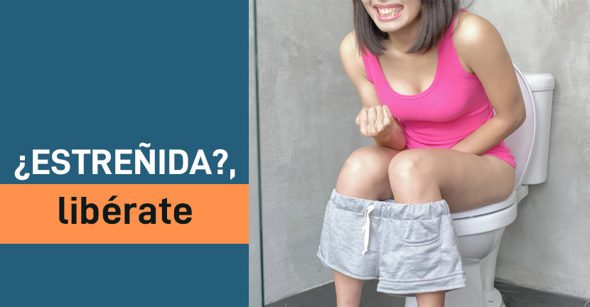 ¿Estreñida?, libérate