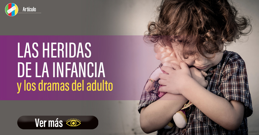 Las heridas de la infancia y los dramas del adulto