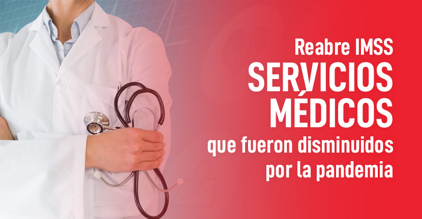 Reabre IMSS servicios médicos que fueron disminuidos por la pandemia 