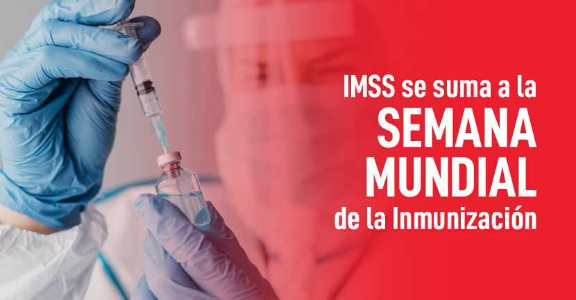 IMSS se suma a la Semana Mundial de la Inmunización