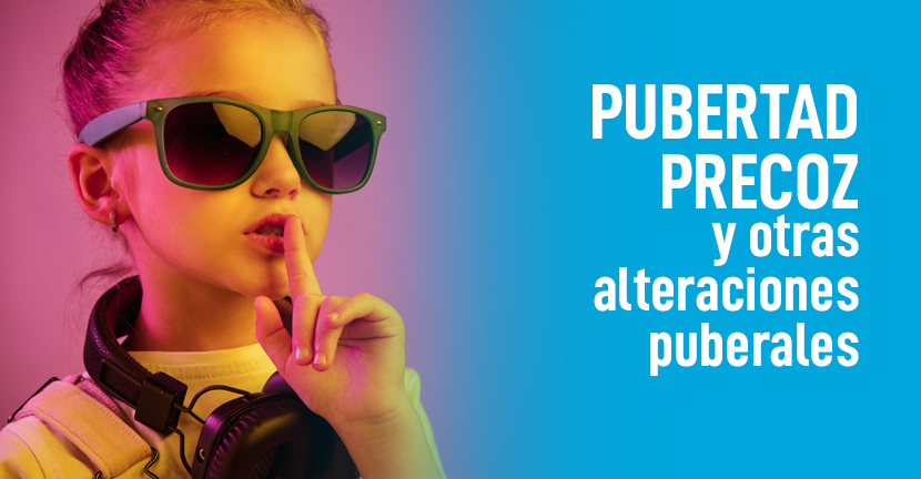 Pubertad precoz y otras alteraciones puberales