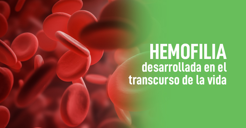 Hemofilia desarrollada en el transcurso de la vida