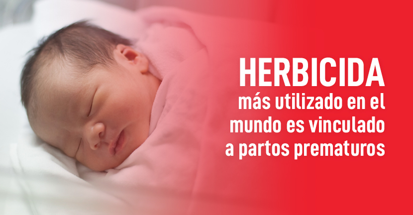 Herbicida más utilizado en el mundo es vinculado a partos prematuros