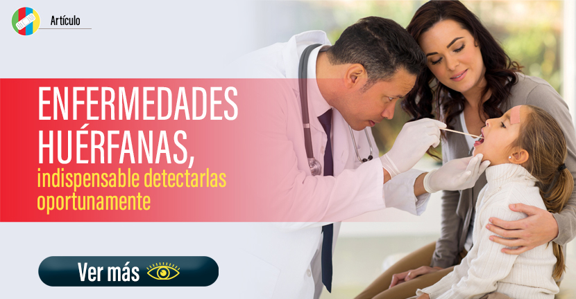 Enfermedades huérfanas, indispensable detectarlas oportunamente