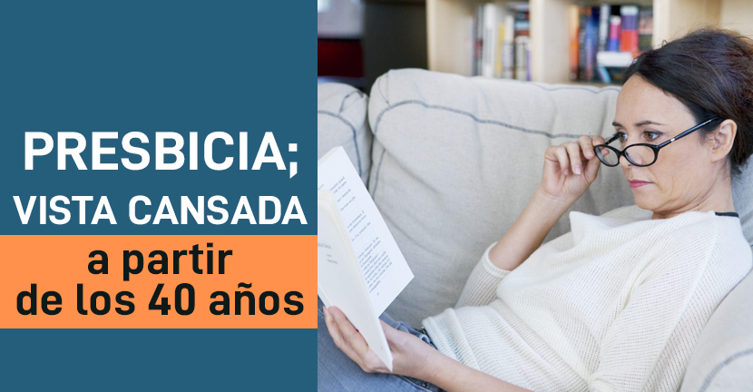 Presbicia vista cansada a partir de los 40 años