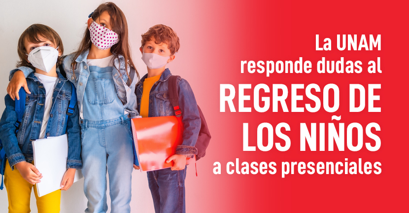 La UNAM responde dudas respecto al regreso de los niños a clases presenciales