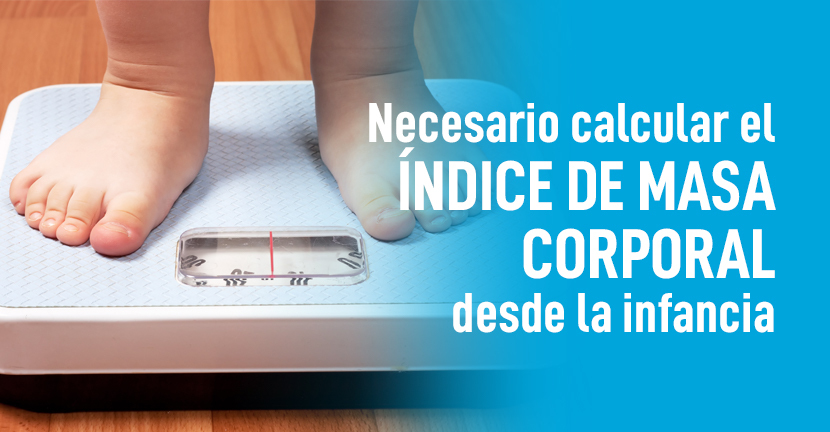 Necesario calcular el Índice de Masa Corporal desde la infancia