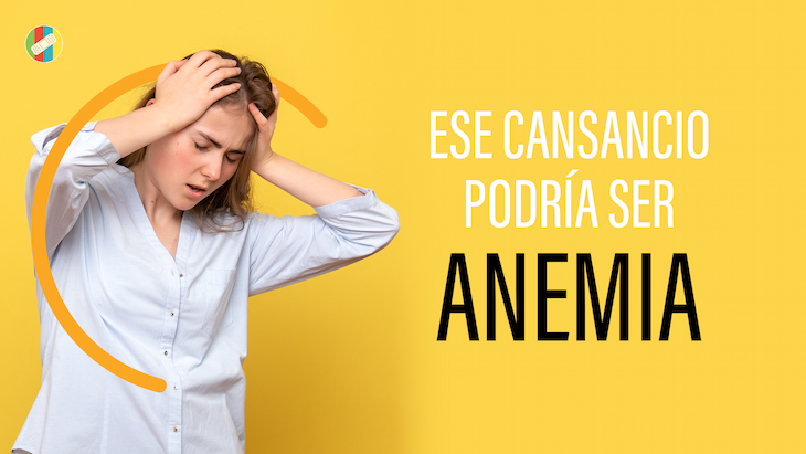 Ese Cansancio Podría ser Anemia